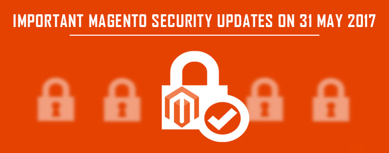 Important Magento Security Updates On 31 May 2017