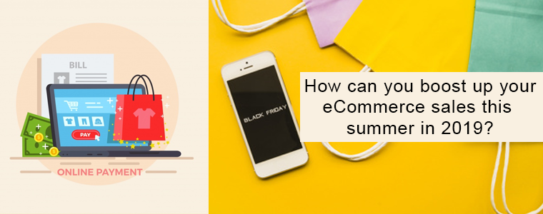 How can you boost up your eCommerce sales this summer in 2019