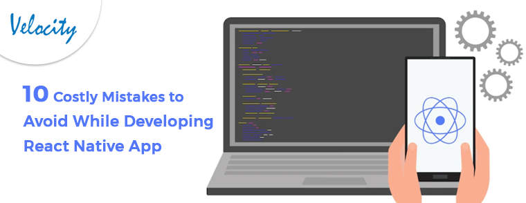 10 Costly Mistakes to Avoid While Developing React Native App