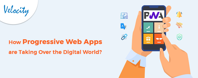 How Progressive Web Apps(PWAs) are Taking Over the Digital World?