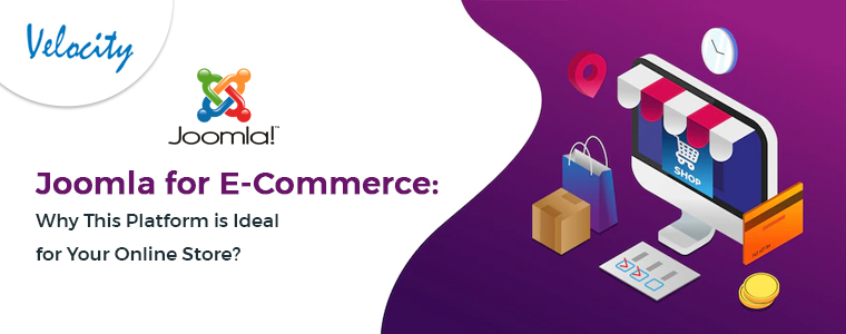 Joomla for E-Commerce: Why This Platform is Ideal for Your Online Store