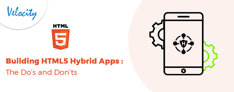 Building HTML5 Hybrid Apps: The Do’s and Don’ts