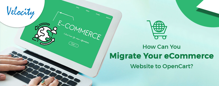 How Can You Migrate Your eCommerce Website to OpenCart?
