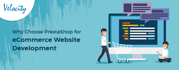 Why Choose PrestaShop for eCommerce Website Development?