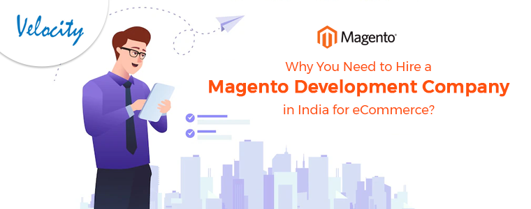 Why You Need to Hire a Magento Development Company in India for eCommerce