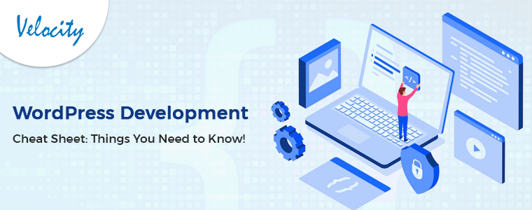 WordPress Development Cheat Sheet: Things You Need to Know!