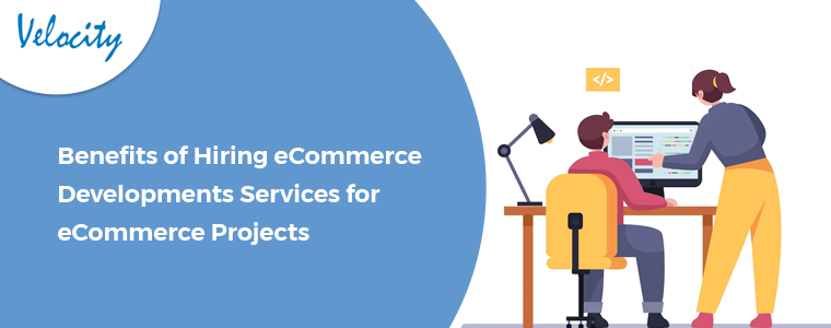Benefits of Hiring eCommerce Developments Services for eCommerce Projects!!