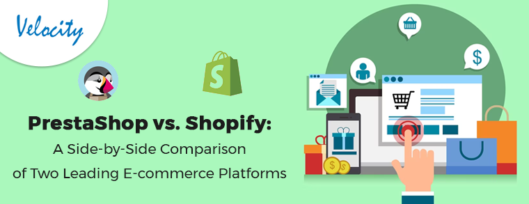 PrestaShop vs. Shopify: A Side-by-Side Comparison of Two E-commerce Platforms