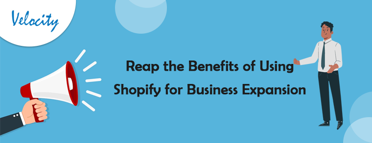Reap the Benefits of Using Shopify for Business Expansion