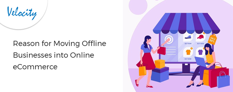 Reason for Moving Offline Businesses into Online eCommerce!!