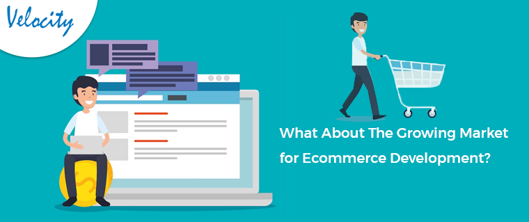 What About The Growing Market for Ecommerce Development