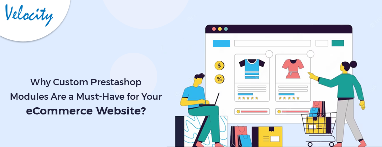 Why Custom Prestashop Modules Are a Must-Have for Your eCommerce Website