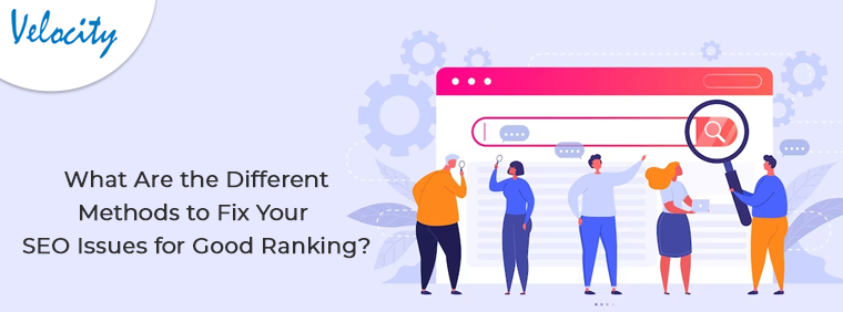 What Are the Different Methods to Fix Your SEO Issues for Good Ranking?