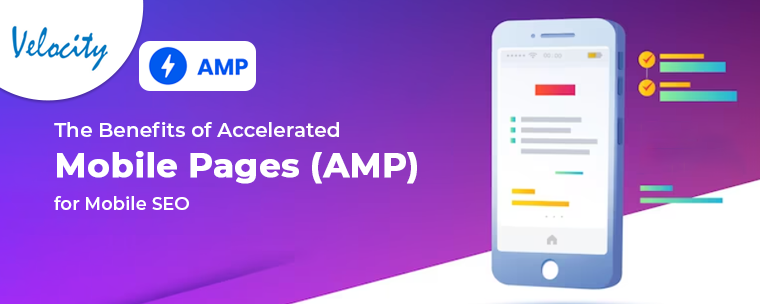 Benefits of Accelerated Mobile Pages (AMP) for Mobile SEO