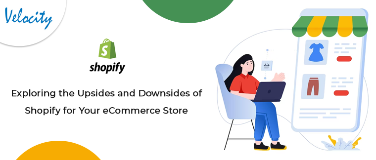 Exploring the Upsides and Downsides of Shopify for Your eCommerce Store