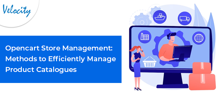 Opencart Store Management: Methods to Efficiently Manage Product Catalogues