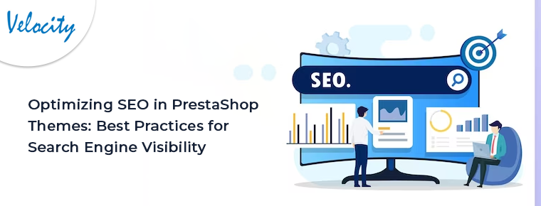 Optimizing SEO in PrestaShop Themes: Best Practices for Search Engine Visibility