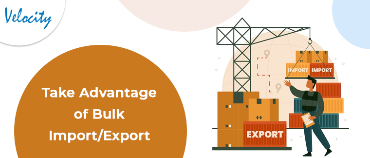 Take Advantage of Bulk Import/Export: