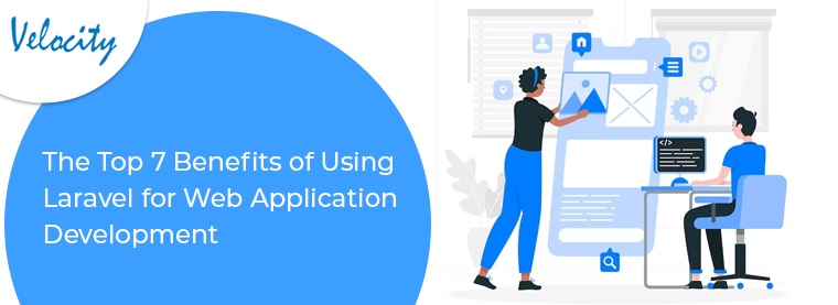 Top 7 Benefits of Using Laravel for Web Application Development