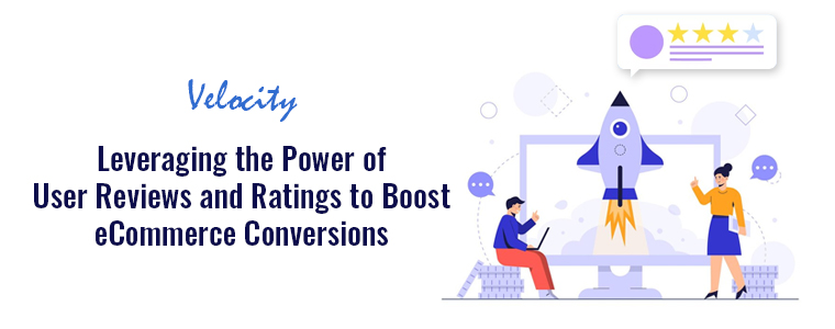 Leveraging the Power of User Reviews and Ratings to Boost eCommerce Conversions